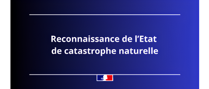 RECONNAISSANCE DE L'ÉTAT DE CATASTROPHE NATURELLE